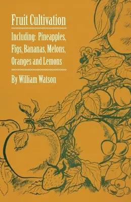 Pestovanie ovocia - vrátane: Figy, ananásy, banány, melóny, pomaranče a citróny - Fruit Cultivation - Including: Figs, Pineapples, Bananas, Melons, Oranges and Lemons