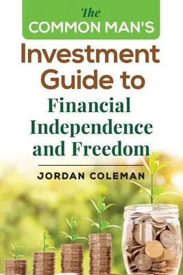 Investičný sprievodca obyčajného človeka k finančnej nezávislosti a slobode - The Common Man's Investment Guide To Financial Independence and Freedom
