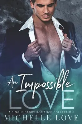 Nemožná láska: Romantika pre slobodného otca - An Impossible Love: A Single Dad Romance