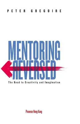 Mentoring naruby: Cesta k tvorivosti a predstavivosti - Mentoring Reversed: The Road to Creativity and Imagination