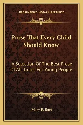 Próza, ktorú by malo poznať každé dieťa: Výber najlepšej prózy všetkých čias pre mladých ľudí - Prose That Every Child Should Know: A Selection Of The Best Prose Of All Times For Young People