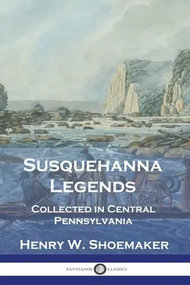 Susquehanna Legends: V strednej Pennsylvánii zozbierané - Susquehanna Legends: Collected in Central Pennsylvania