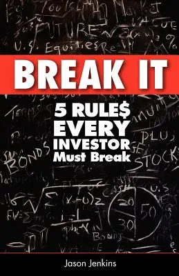 Zlomte to: 5 pravidiel, ktoré musí každý investor porušiť - Break It: 5 Rules Every Investor Must Break