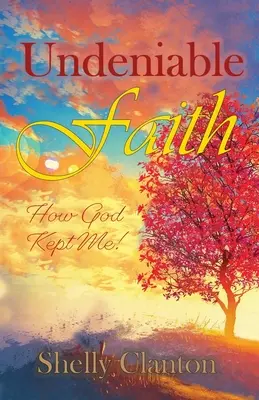 Nepopierateľná viera: Ako si ma Boh zachoval! - Undeniable Faith: How God Kept Me!