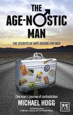 Vekovo nostalgický človek: Tajomstvo Anti-Ageing pre mužov - Age-Nostic Man: The Secrets of Anti-Ageing for Men