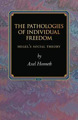 Patológie individuálnej slobody: Hegelova sociálna teória - The Pathologies of Individual Freedom: Hegel's Social Theory