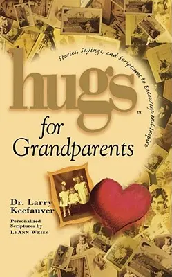 Objatia pre starých rodičov: Príbehy, výroky a texty z Písma na povzbudenie a - Hugs for Grandparents: Stories, Sayings, and Scriptures to Encourage and