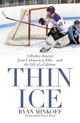 Tenký ľad: Hokejová cesta z neznáma medzi elitu - a darček na celý život - Thin Ice: A Hockey Journey from Unknown to Elite--And the Gift of a Lifetime