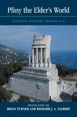 Svet Plínia Staršieho: Prírodopis, knihy 2-6 - Pliny the Elder's World: Natural History, Books 2-6