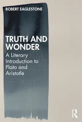 Pravda a zázrak: Literárny úvod do Platóna a Aristotela - Truth and Wonder: A Literary Introduction to Plato and Aristotle