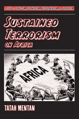 Trvalý terorizmus v Afrike: A Study of Slave-ism, Colonialism, Neocolonialism, and Globalism - Sustained Terrorism on Africa: A Study of Slave-ism, Colonialism, Neocolonialism, and Globalism