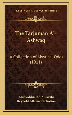Tarjuman Al-Ashwaq: zbierka mystických ód (1911) - The Tarjuman Al-Ashwaq: A Collection of Mystical Odes (1911)