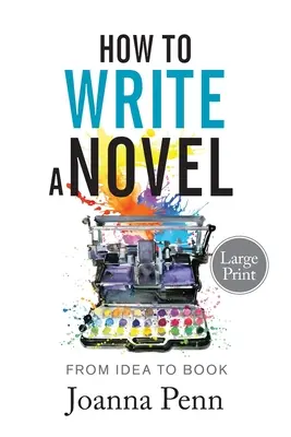Ako napísať román. Veľká tlač.: Od nápadu ku knihe. - How to Write a Novel. Large Print.: From Idea to Book