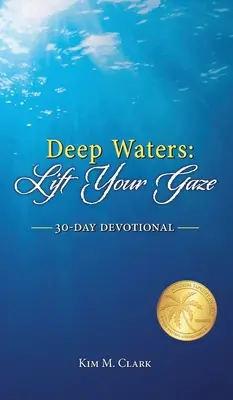 Hlboké vody: Vody: Zdvihni svoj pohľad 30-dňová pobožnosť (Lift Your Gaze 30-Day Devotional) - Deep Waters: Lift Your Gaze 30-Day Devotional
