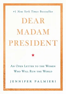 Vážená pani prezidentka: Otvorený list ženám, ktoré budú riadiť svet - Dear Madam President: An Open Letter to the Women Who Will Run the World