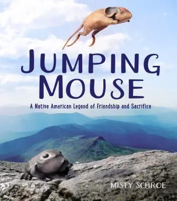 Skákajúca myš: Miška: indiánska legenda o priateľstve a obetovaní - Jumping Mouse: A Native American Legend of Friendship and Sacrifice