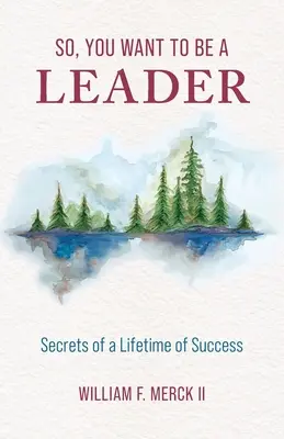 Takže chceš byť lídrom: Tajomstvo celoživotného úspechu - So, You Want to Be a Leader: Secrets of a Lifetime of Success