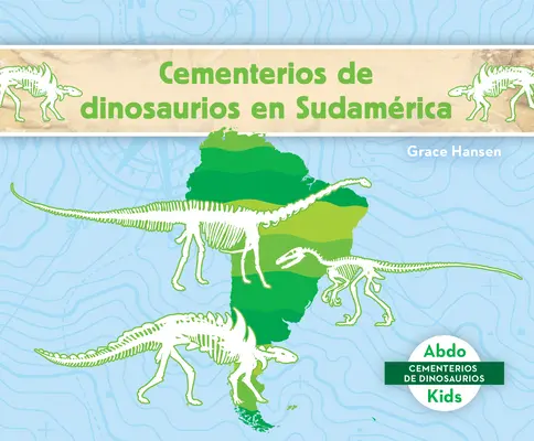 Cementerios de Dinosaurios En Sudamrica (Cintoríny dinosaurov v Južnej Amerike) - Cementerios de Dinosaurios En Sudamrica (Dinosaur Graveyards in South America)