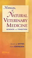 Príručka prírodnej veterinárnej medicíny - veda a tradícia (Wynn Susan G. (Wynn Clinic for Therapeutic Alternatives Marietta GA)) - Manual of Natural Veterinary Medicine - Science and Tradition (Wynn Susan G. (Wynn Clinic for Therapeutic Alternatives Marietta GA))