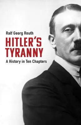 Hitlerova tyrania: História v desiatich kapitolách - Hitler's Tyranny: A History in Ten Chapters