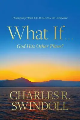 Čo ak ... Boh má iné plány?: Keď vám život pripraví neočakávané situácie, nájdite nádej. - What If . . . God Has Other Plans?: Finding Hope When Life Throws You the Unexpected