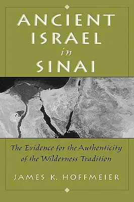 Staroveký Izrael na Sinaji: Dôkazy o pravosti tradície z púšte - Ancient Israel in Sinai: The Evidence for the Authenticity of the Wilderness Tradition
