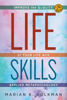 Životné zručnosti: Zlepšite kvalitu svojho života pomocou aplikovanej metapsychológie, 2. vydanie - Life Skills: Improve the Quality of Your Life with Applied Metapsychology, 2nd Edition