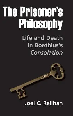 Filozofia väzňa: Život a smrť v Boetiovej Úteche - The Prisoner's Philosophy: Life and Death in Boethius's Consolation