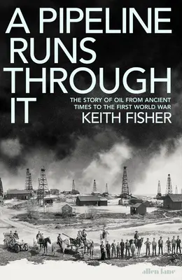 Príbeh ropy od staroveku po prvú svetovú vojnu - Pipeline Runs Through It - The Story of Oil from Ancient Times to the First World War
