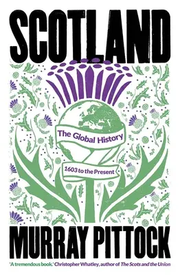 Škótsko: Globálne dejiny: 1603 až po súčasnosť - Scotland: The Global History: 1603 to the Present