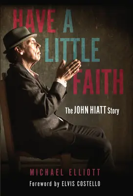 Majte trochu viery: Príbeh Johna Hiatta - Have a Little Faith: The John Hiatt Story