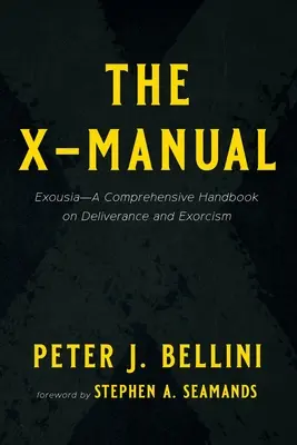 Príručka X: Exousia - komplexná príručka o oslobodení a exorcizme - The X-Manual: Exousia--A Comprehensive Handbook on Deliverance and Exorcism