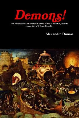 Démoni! Posadnutie a vyháňanie mníšok z Loudunu a poprava Urbaina Grandiera - Demons! The Possession and Exorcism of the Nuns of Loudun, and the Execution of Urbain Grandier