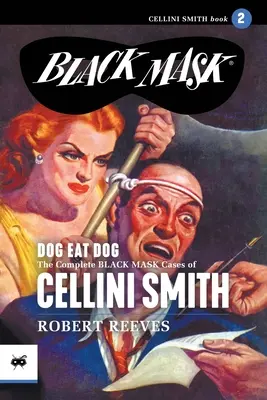 Pes žerie psa: Kompletné prípady Celliniho Smitha s čiernou maskou, 2. diel - Dog Eat Dog: The Complete Black Mask Cases of Cellini Smith, Volume 2