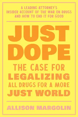 Just Dope: Osobná cesta popredného advokáta do vojny proti drogám - Just Dope: A Leading Attorney's Personal Journey Inside the War on Drugs