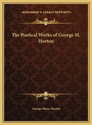 Básnické dielo Georgea M. Hortona - The Poetical Works of George M. Horton