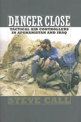 Nebezpečenstvo zblízka: Taktickí leteckí dispečeri v Afganistane a Iraku - Danger Close: Tactical Air Controllers in Afghanistan and Iraq