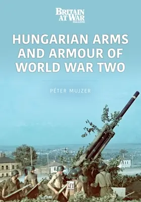 Maďarské zbrane a obrnené vozidlá v 2. svetovej vojne - Hungarian Arms and Armour of World War Two