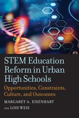 Stem Education Reform in Urban High Schools (Reforma kmeňového vzdelávania na mestských stredných školách): Príležitosti, obmedzenia, kultúra a výsledky - Stem Education Reform in Urban High Schools: Opportunities, Constraints, Culture, and Outcomes