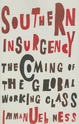 Povstanie na juhu: Príchod globálnej robotníckej triedy - Southern Insurgency: The Coming of the Global Working Class