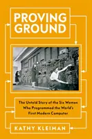 Proving Ground - Nevypovedaný príbeh šiestich žien, ktoré naprogramovali prvý moderný počítač na svete - Proving Ground - The Untold Story of the Six Women Who Programmed the World's First Modern Computer
