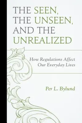 Videné, nevidené a nerealizované: Ako predpisy ovplyvňujú náš každodenný život - The Seen, the Unseen, and the Unrealized: How Regulations Affect Our Everyday Lives