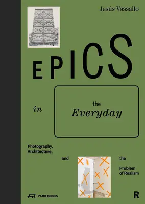 Epics in the Everyday: Fotografia, architektúra a problém realizmu - Epics in the Everyday: Photography, Architecture, and the Problem of Realism