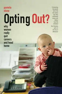Opting Out?: Prečo ženy naozaj končia s kariérou a odchádzajú domov - Opting Out?: Why Women Really Quit Careers and Head Home