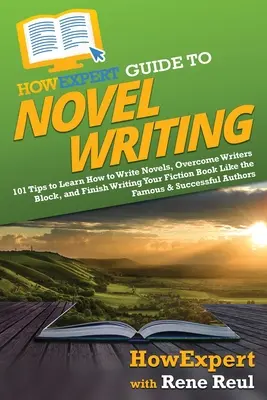 AkoExpert Guide to Novel Writing: Ako si naplánovať fiktívny svet, vytvoriť postavy, napísať román a vydať knihu? - HowExpert Guide to Novel Writing: 101 Tips on Planning Your Fictional World, Developing Characters, Writing Your Novel, and Publishing Your Book