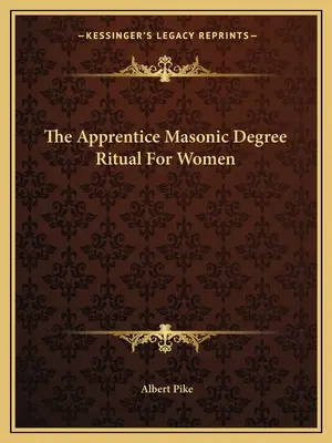 Rituál slobodomurárskeho stupňa učňa pre ženy - The Apprentice Masonic Degree Ritual For Women