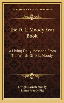 The D. L. Moody Year Book (Ročenka D. L. Moodyho): L. Moodyho - The D. L. Moody Year Book: A Living Daily Message From The Words Of D. L. Moody