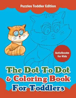 Knižka na vyfarbovanie a vyfarbovanie pre batoľatá - hádanky pre batoľatá - The Dot To Dot & Coloring Book For Toddlers - Puzzles Toddler Edition