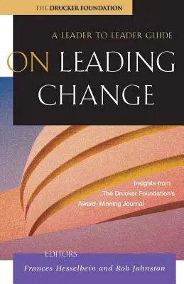 O vedení zmien: Príručka Leader to Leader - On Leading Change: A Leader to Leader Guide