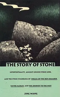 Príbeh kameňa: Príbeh o kameni: Intertextualita, staroveké čínske povesti o kameni a symbolika kameňa v snímkach Sen o červenej komore, Vodný okraj a Th - The Story of Stone: Intertextuality, Ancient Chinese Stone Lore, and the Stone Symbolism in Dream of the Red Chamber, Water Margin, and Th